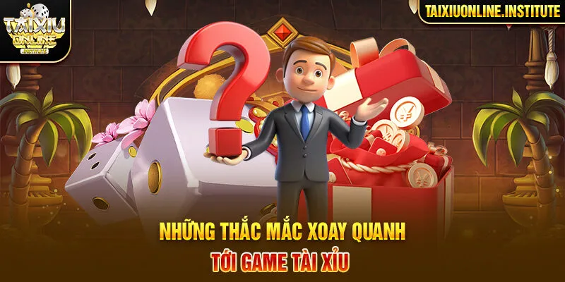 Những thắc mắc xoay quanh tới game Tài Xỉu